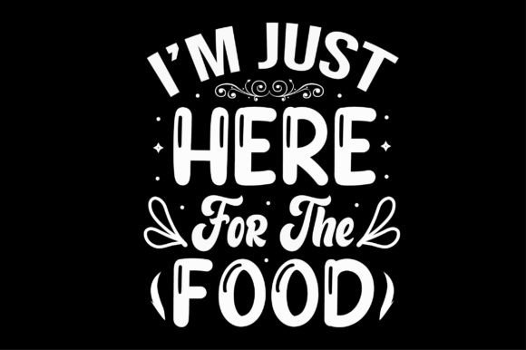 I’m Just Here for the Food Svg Design Review